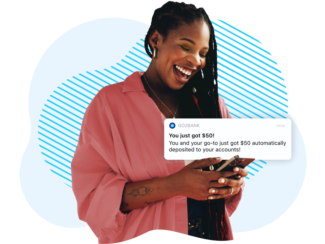 Woman looking at her phone screen with a pop-up bubble in front of her that reads, “You just got $50! You and your go-to just got $50 automatically deposited to your accounts!”